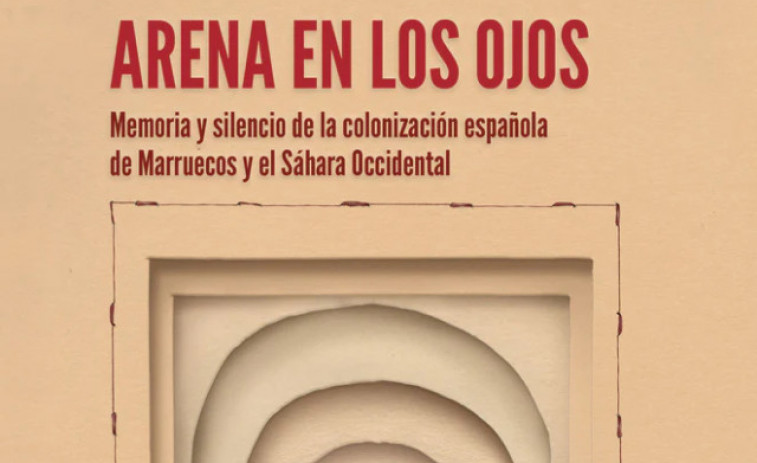 “Arena en los ojos”: un recorregut sentimental per l'empremta d'Espanya al Marroc i l'Àfrica Occidental